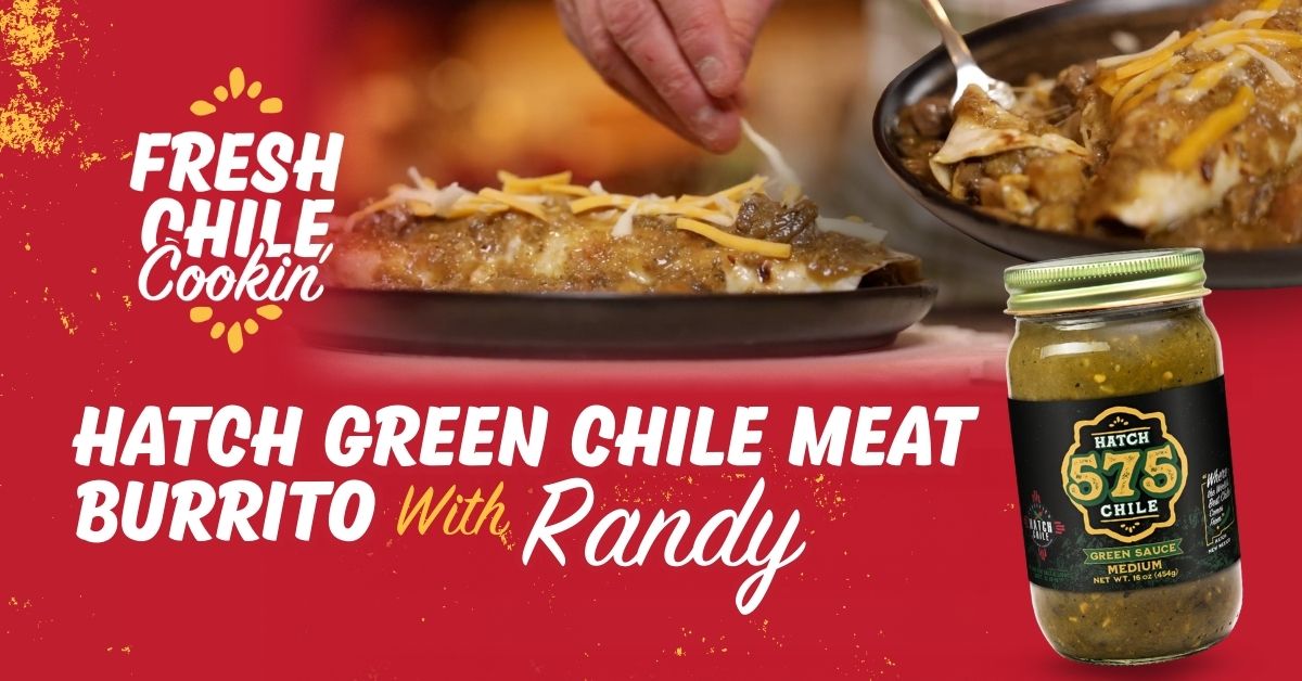 Hatch Green Chile Meat Burrito | Fresh Chile Cookin' with Randy